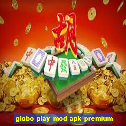 globo play mod apk premium